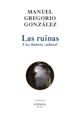 Las Ruinas. Una Historia Cultural