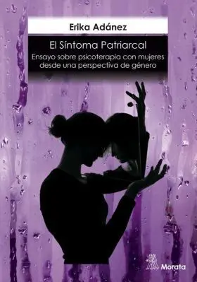 El Síntoma Patriarcal. Ensayo Sobre Psicoterapia con Mujeres Desd