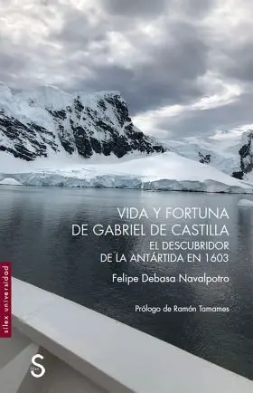 Vida y Fortuna de Gabriel de Castilla, Descubridor de la Antártida en 1603