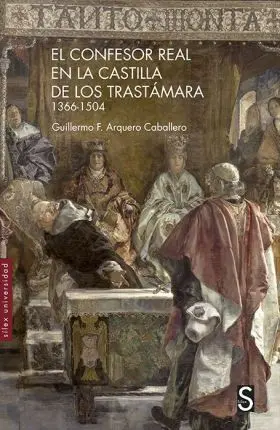 El Confesor Real en la Castilla de los Trastámara 1366-1504