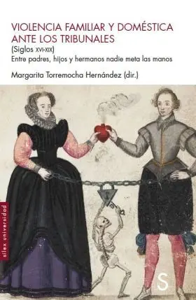 Violencia Famliar y Doméstica Ante los Tribunales (Siglos Xvi-Xix)