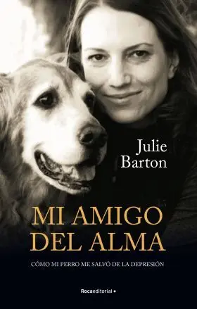 Mi Amigo del Alma. Como mi Perro me Salvo de la Depresion