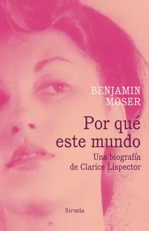 Por que este Mundo. Una Biografia de Clarice Lispe