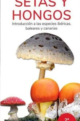 Setas y Hongos. Introduccion a las Especies Iberic