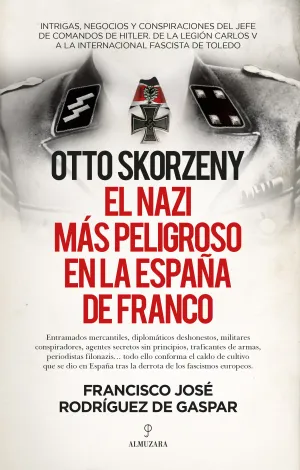 Otto Skorzeny. El Nazi Mas Peligroso en la España de Franco