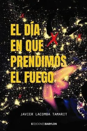El Dia en que Prendimos el Fuego