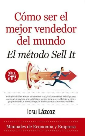 Como Ser el Mejor Vendedor del Mundo. El Metodo Sell It