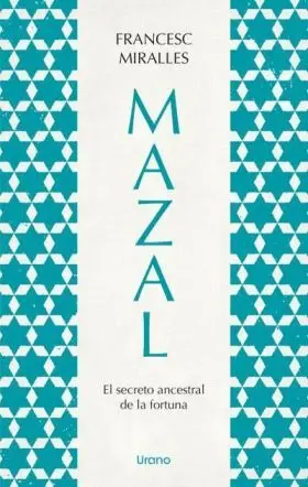 Mazal. el Secreto Ancestral de la Fortuna