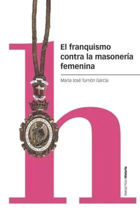 El Franquismo Contra la Masonería Femenina