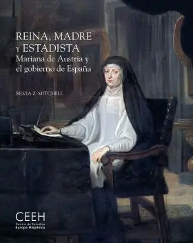 Reina, Madre y Estadista. Mariana de Austria y el Gobierno de Esp