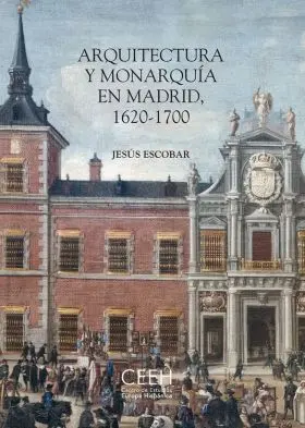 Arquitectura y Monarquia en Madrid, 1620-1700