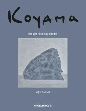 Koyama. Una Vida entre Dos Oceanos