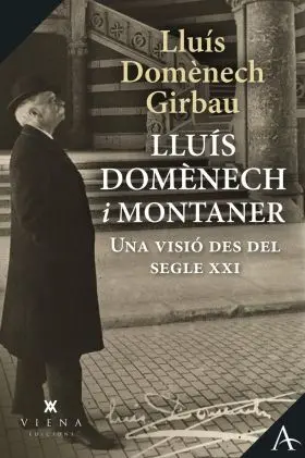 Lluis Domenech Montaner una Visio Des del Segle Xxi