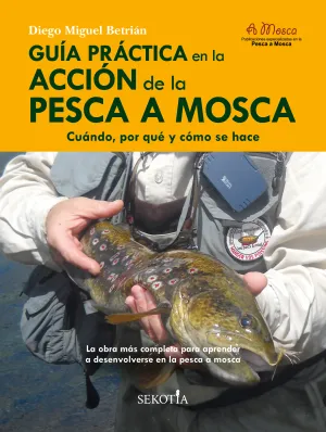 Guía Práctica en la Acción de la Pesca a Mosca