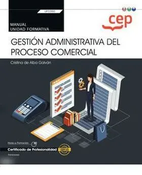 Manual. Gestión Administrativa del Proceso Comercial (Transversal: Uf0350). Cert