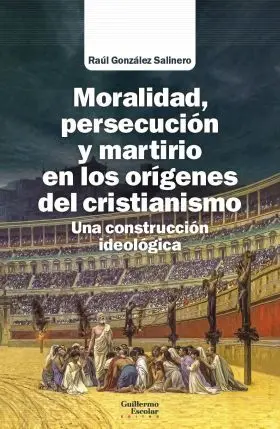 Moralidad, Persecución y Martirio en los Orígenes del Cristianismo
