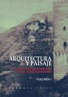 Arquitectura y Paisaje: Transferencias Históricas, Retos Contemporáneos (Vol. 1