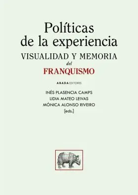 Políticas de la Experiencia. Visualidad y Memoria del Franquismo
