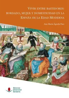 Vivir entre Bastidores: Bordado, Mujer y Domesticidad en la España de la Edad Mo