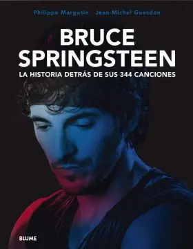 Bruce Springsteen. La Historia Detras de Sus 344 Canciones