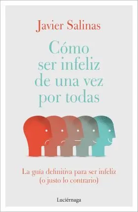 Cómo Ser Infeliz de una Vez por Todas