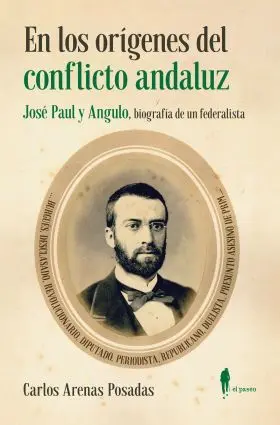 En los Origenes del Conflicto Andaluz. Jose Paul y Angulo