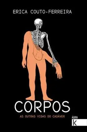 Corpos. As Outras Vidas Do Cadaver