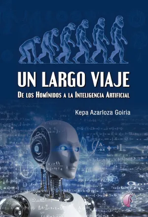 Un Largo Viaje. De los Hominidos a la Inteligencia Artificial