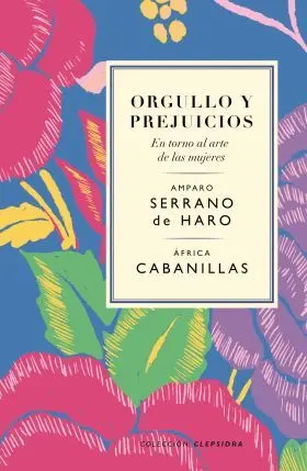 Orgullo y Prejuicios. En Torno Al Arte de las Mujeres
