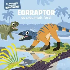 Eorraptor Es Creu Molt Fort!