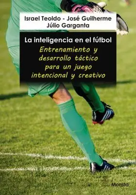 Inteligencia en el Futbol, la. Entrenamiento y Desarrollo Tactico