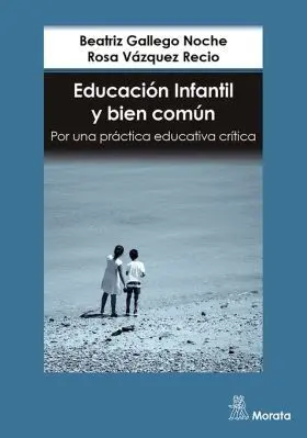 Educacion Infantil y Bien Comun. Por una Practica Educativa Criti