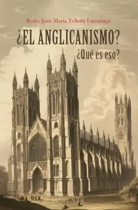 ¿El Anglicanismo? ¿Qué Es Eso?