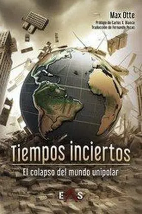 Tiempos Inciertos. El Colapso del Mundo Unipolar