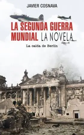 La Segunda Guerra Mundial: la Caida de Berlin