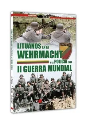 Lituanos en la Wehrmacht y la Policia en la Segunda Guerra Mundia