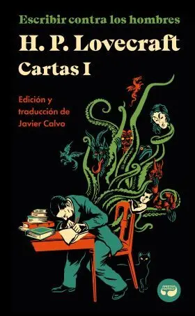 Escribir Contra los Hombres. Cartas de H. P. Lovecraft, Vol. I.