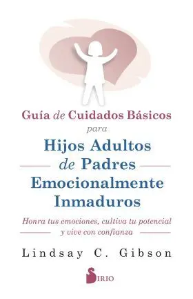 Guia de Cuidados Basicos para Hijos Adultos de Padres Emocionalmente Inmaduros