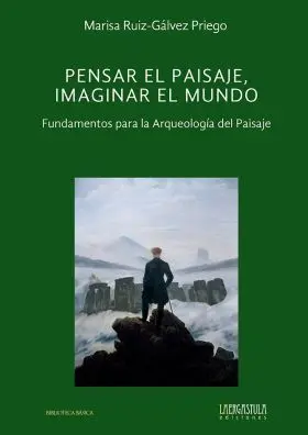 Pensar el Paisaje, Imaginar el Mundo. Fundamentos para la Arqueologia del Paisaj