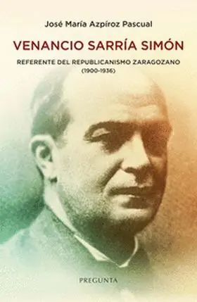 Venancio Sarria Simon Referente del Republicanismo Zaragoza