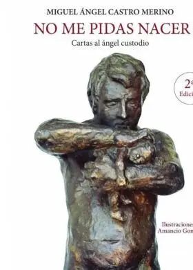 No me Pidas Nacer. Cartas Al Angel Custodio