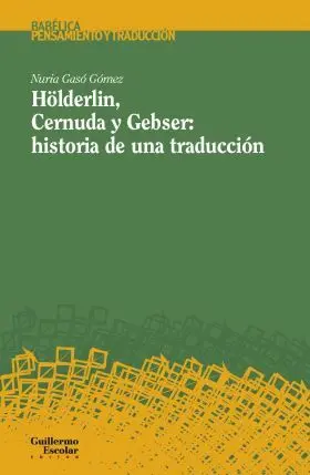Holderlin, Cernuda y Gebser: Historia de una Traduccion