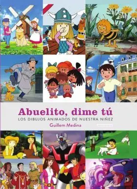 Abuelito Dime Tú: los Dibujos Animados de nuestra Niñez