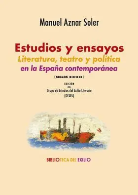 Estudios y Ensayos. Literatura, Teatro y Politica en la España Contemporanea (Si