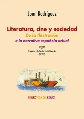 Literatura, Cine y Sociedad: de la Ilustracion a la Narrativa Española Actual