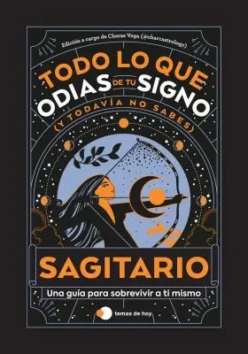 Sagitario: Todo lo que Odias de tu Signo y Todavia no Sabes