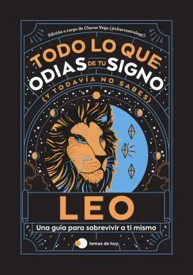 Leo: Todo lo que Odias de tu Signo y Todavia no Sabes