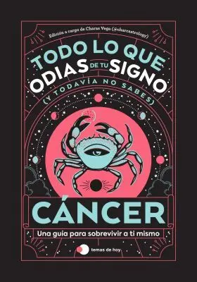 Cancer: Todo lo que Odias de tu Signo y Todavia no Sabes