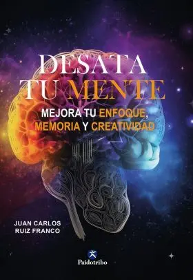 Desata tu Mente. Mejora tu Enfoque,Memoria y Creatividad