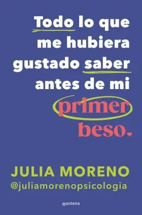 Todo lo que me Hubiera Gustado Saber Antes de mi Primer Beso